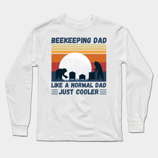 Beekeeping Dad Like A Normal Dad Just Cooler, Funny Beekeeper Dad Long Sleeve T-Shirt by JustBeSatisfied